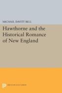 Hawthorne and the Historical Romance of New England di Michael Davitt Bell edito da Princeton University Press