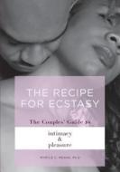The Recipe for Ecstasy: A Couples' Guide to Intimacy and Pleasure di Myrtle C. Means Ph. D. edito da Myrtle C. Means, PH.D., P.C.