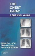 The Chest X-Ray: A Survival Guide di Gerald De Lacey, Simon Morley, Laurence Berman edito da Elsevier Health Sciences