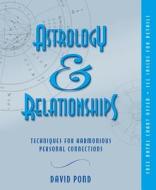 Astrology And Relationships di David Pond edito da Llewellyn Publications,u.s.