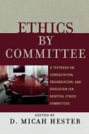 Ethics by Committee di Micah D. Hester edito da Rowman & Littlefield Publishers