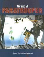To Be A Paratrooper di Gregory Mast, Hans Halberstadt edito da Motorbooks International