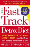 The Fast Track Detox Diet: Boost Metabolism, Get Rid of Fattening Toxins, Jump-Start Weight Loss and Keep the Pounds Off di Ann Louise Gittleman edito da HARMONY BOOK