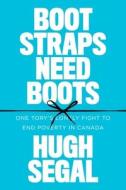 Bootstraps Need Boots di Hugh Segal edito da University Of British Columbia Press