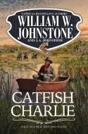 Catfish Charlie di William W. Johnstone, J. A. Johnstone edito da PINNACLE BOOKS