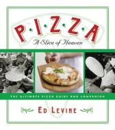 Pizza: A Slice of Heaven: The Ultimate Pizza Guide and Companion di Ed Levine edito da Universe Publishing(NY)