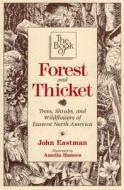The Book of Forest & Thicket: Trees, Shrubs, and Wildflowers of Eastern North America di John Eastman edito da Stackpole Books
