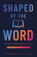 Shaped by the Word, Anniversary Edition: The Power of Scripture in Spiritual Formation di M. Robert Mulholland edito da UPPER ROOM