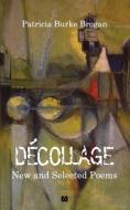 Décollage New and Selected Poems di Patricia Burke Brogan edito da Wordsonthestreet