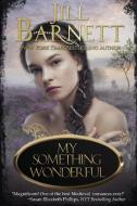 My Something Wonderful di Jill Barnett edito da Jill Barnett Books