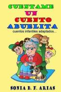 Cuentame Un Cuento Abuelita: Cuentos Infantiles Adaptados... di Sonia B. F. Arias edito da Mundo Latino Publications