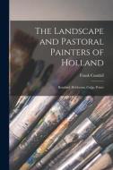The Landscape and Pastoral Painters of Holland: Ruisdael, Hobbema, Cuijp, Potter di Frank Cundall edito da LIGHTNING SOURCE INC