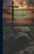 Gold Dust: A Collection Of Golden Counsels For The Sanctification Of Daily Life, Tr. And Abridged From The Fr. [paillettes D'or] di Paillettes D'Or, Gold Dust edito da LEGARE STREET PR