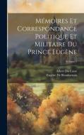 Mémoires Et Correspondance Politique Et Militaire Du Prince Eugène; Volume 1 di Albert Du Casse, Eugène De Beauharnais edito da LEGARE STREET PR