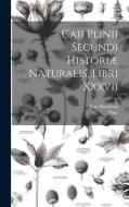 Caii Plinii Secundi Historiæ Naturalis, Libri Xxxvii di Pliny (the Elder )., Jean Hardouin edito da LEGARE STREET PR