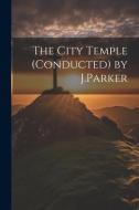 The City Temple (Conducted) by J.Parker di Anonymous edito da LEGARE STREET PR