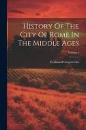 History Of The City Of Rome In The Middle Ages; Volume 2 di Ferdinand Gregorovius edito da LEGARE STREET PR