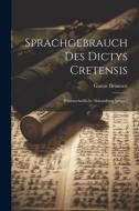 Sprachgebrauch des Dictys Cretensis: Wissenschaftliche Abhandlung.[progr.] di Gustav Brünnert edito da LEGARE STREET PR