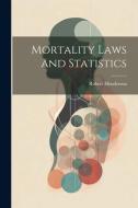 Mortality Laws and Statistics di Robert Henderson edito da LEGARE STREET PR