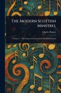 The Modern Scottish Minstrel di Charles Rogers edito da Creative Media Partners, LLC