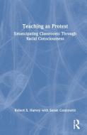 Teaching As Protest di Robert S Harvey, Susan Gonzowitz edito da Taylor & Francis Ltd