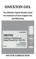Onexton Gel: The Ultimate Topical Solution Used for Treatment of Acne Vulgaris Fast and Effectively di Doctor Darrick Rois edito da INDEPENDENTLY PUBLISHED