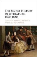 The Secret History in Literature, 1660-1820 di Rebecca Bullard edito da Cambridge University Press