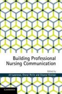 Building Professional Nursing Communication di Jill Lawrence edito da Cambridge University Press