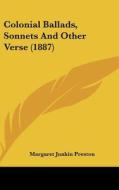 Colonial Ballads, Sonnets and Other Verse (1887) di Margaret Junkin Preston edito da Kessinger Publishing