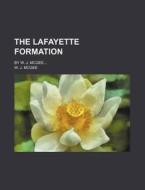 The Lafayette Formation; By W. J. McGee... di W. J. McGee edito da Rarebooksclub.com