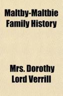Maltby-maltbie Family History di Mrs Dorothy Lord Verrill edito da General Books