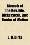 Memoir Of The Rev. Edo. Bickersteth, Lat di J. R. Birks edito da General Books