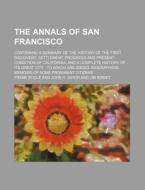 The Annals Of San Francisco; Containing di Frank Soul, Frank Soule edito da Rarebooksclub.com
