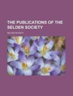 The Publications Of The Selden Society di Selden Society edito da Rarebooksclub.com