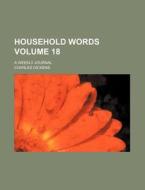 Household Words Volume 18; A Weekly Journal di Charles Dickens edito da Rarebooksclub.com