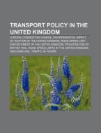 Transport policy in the United Kingdom di Books Llc edito da Books LLC, Reference Series