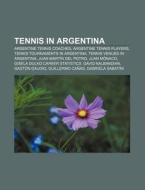 Tennis In Argentina: Argentine Tennis Coaches, Argentine Tennis Players, Tennis Tournaments In Argentina, Tennis Venues In Argentina di Source Wikipedia edito da Books Llc, Wiki Series