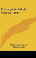 Historija Serbskeho Naroda (1884) di Wilhelm Boguslawski, Michal Hornik edito da Kessinger Publishing