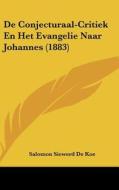 de Conjecturaal-Critiek En Het Evangelie Naar Johannes (1883) di Salomon Siewerd De Koe edito da Kessinger Publishing