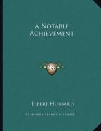 A Notable Achievement di Elbert Hubbard edito da Kessinger Publishing