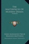 The Masterpieces of Modern Drama: Foreign di John Alexander Pierce edito da Kessinger Publishing