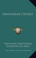 Hawthorne's Works di Nathaniel Hawthorne edito da Kessinger Publishing