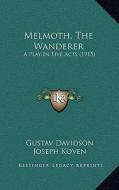 Melmoth, the Wanderer: A Play in Five Acts (1915) di Gustav Davidson, Joseph Koven edito da Kessinger Publishing