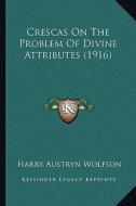 Crescas on the Problem of Divine Attributes (1916) di Harry Austryn Wolfson edito da Kessinger Publishing