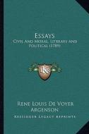 Essays: Civil and Moral, Literary and Political (1789) di Rene Louis De Voyer Argenson edito da Kessinger Publishing