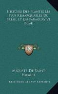 Histoire Des Plantes Les Plus Remarquables Du Bresil Et Du Paraguay V1 (1824) di Auguste De Saint-Hilaire edito da Kessinger Publishing