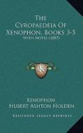 The Cyropaedeia of Xenophon, Books 3-5: With Notes (1887) di Xenophon edito da Kessinger Publishing