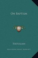 On Baptism di Tertullian edito da Kessinger Publishing
