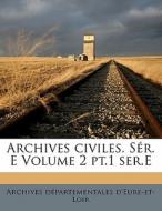 Archives Civiles. S R. E Volume 2 Pt.1 S di Arch D'eure-et-loir edito da Nabu Press