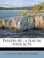 Passers-by : A Play In Four Acts di C. Haddon 1860 Chambers edito da Nabu Press